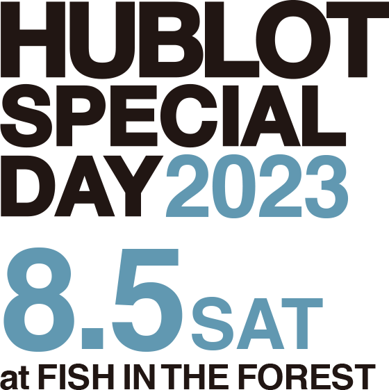 HUBLOT SPECIAL DAY 2023 8.5 SAT at FISH IN THE FOREST