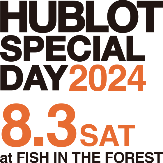 HUBLOT SPECIAL DAY 2024 8.3 SAT at FISH IN THE FOREST